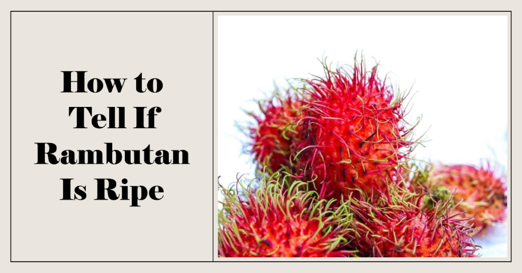 How to Tell If Rambutan Is Ripe